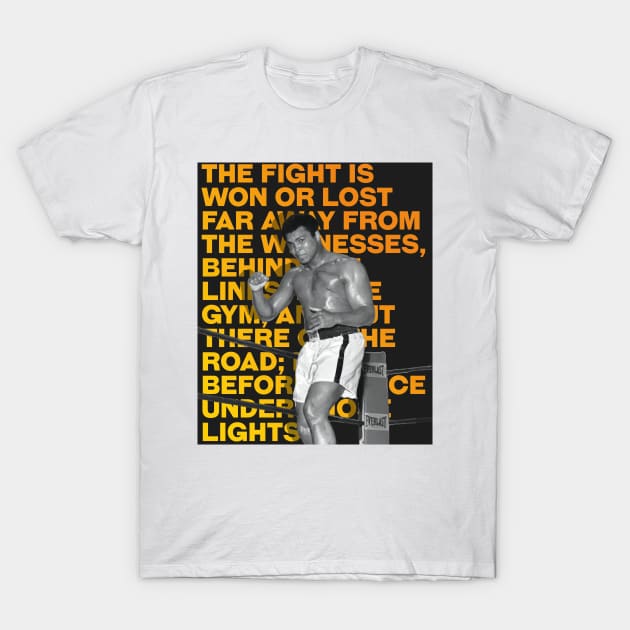 Muhammed Ali | The fight is won or lost far away from the witnesses, behind the lines, in the gym, and out there on the road_ long before I dance under those lights. T-Shirt by ErdiKara